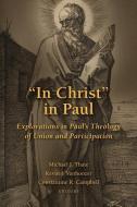 "in Christ" in Paul: Explorations in Paul's Theology of Union and Participation di Michael J. Thate, Kevin J. Vanhoozer, Constantine R. Campbell edito da WILLIAM B EERDMANS PUB CO