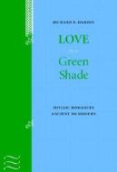 Love in a Green Shade di Richard F. Hardin edito da University of Nebraska Press