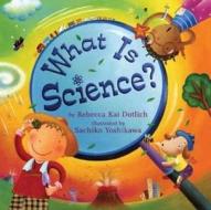 What Is Science? di Rebecca Kai Dotlich edito da Henry Holt & Company