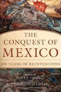Conquest of Mexico di Peter B. Villella, Pablo Garcia Loaeza edito da University of Oklahoma Press