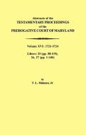 Abstracts of the Testamentary Proceedings of the Prerogative Court of Maryland. Volume XVI di Vernon L. Jr. Skinner edito da Clearfield