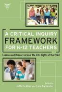 A Critical Inquiry Framework for K-12 Teachers edito da Teachers College Press