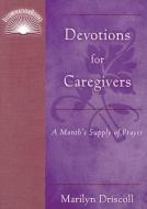Devotions for Caregivers: A Month's Supply of Prayer di Marilyn Driscoll edito da PAULIST PR