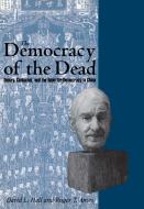 The Democracy Of The Dead di David L. Hall, Roger T. Ames edito da Open Court Publishing Co ,u.s.