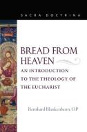 Bread From Heaven di OP Blankenhorn edito da The Catholic University Of America Press