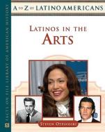 Latinos in the Arts di Steven Otfinoski edito da Facts On File