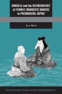 Hokkeji and the Reemergence of Female Monastic Orders in Premodern Japan di Lori R. Meeks edito da UNIV OF HAWAII PR