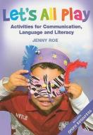Let's All Play - Activities for Communication, Language and Literacy di Jenny Roe edito da PAPERBACKSHOP UK IMPORT