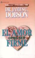 El Amor Debe Ser Firme di James C. Dobson edito da Vida Publishers