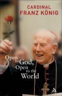 Open to God, Open to the World di Franz Konig edito da BLOOMSBURY 3PL