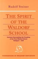 The Spirit of the Waldorf School di Rudolf Steiner edito da Anthroposophic Press Inc