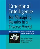 Emotional Intelligence for Managing Results in a Diverse World: The Hard Truth about Soft Skills in the Workplace di Lee Gardenswartz, Jorge Cherbosque, Anita Rowe edito da NICHOLAS BREALEY PUB