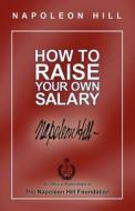 How to Raise Your Own Salary di Napoleon Hill edito da Napoleon Hill Foundation
