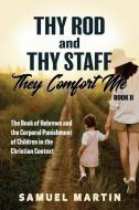 Thy Rod and Thy Staff, They Comfort Me - Book II: The Book of Hebrews and the Corporal Punishment of Children in the Chr di Samuel Martin edito da R R BOWKER LLC