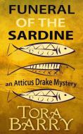 Funeral of the Sardine: An Atticus Drake Mystery di Tora Barry edito da Castleforge Books Ltd