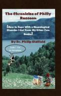 The Chronicles of Philly Raccoon: How to Cope with a Neurological Disorder I Got from My Other Two Books di Dr Philip Oldfield edito da Philip Oldfield