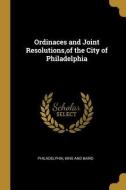 Ordinaces and Joint Resolutions, of the City of Philadelphia di Philadelphia edito da WENTWORTH PR