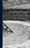 The Calendar: Its History, Structure and Improvement di Alexander Philip edito da LIGHTNING SOURCE INC