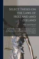 Select Theses On The Laws Of Holland And Zeeland edito da Legare Street Press