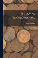 Sofismas Economicos... di Frédéric Bastiat edito da LEGARE STREET PR