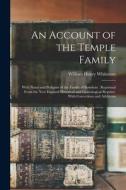An Account of the Temple Family: With Notes and Pedigree of the Family of Bowdoin: Reprinted From the New England Historical and Genealogical Register di William Henry Whitmore edito da LEGARE STREET PR