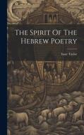 The Spirit Of The Hebrew Poetry di Isaac Taylor edito da LEGARE STREET PR