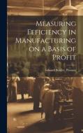 Measuring Efficiency in Manufacturing on a Basis of Profit di Edward Boteler Passano edito da LEGARE STREET PR