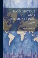Hugo Grotius And International Law di Samuel Sullivan Cox edito da LEGARE STREET PR