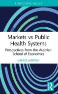 Markets Vs Public Health Systems di Lukasz Jasinski edito da Taylor & Francis Ltd