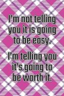 I'm Not Telling You It's Going to Be Easy. I'm Telling You It's Going to Be Worth It: Daily Sobriety Journal for Addicti di Worthyfashion edito da INDEPENDENTLY PUBLISHED