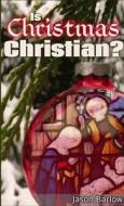 Is Christmas Christian? di Jason Barlow edito da Lulu.com