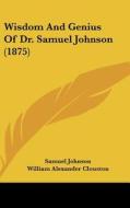 Wisdom and Genius of Dr. Samuel Johnson (1875) di Samuel Johnson edito da Kessinger Publishing