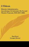 L'Odeon: Histoire Administrative, Anecdotique Et Litteraire Du Second Theatre Francais, 1818-1853 (1882) di Paul Porel, Georges Monval edito da Kessinger Publishing