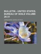 Bulletin - United States. Bureau of Soils Volume 26-31 di United States Bureau of Soils edito da Rarebooksclub.com