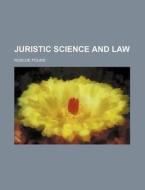 Juristic Science and Law di Roscoe Pound edito da Rarebooksclub.com