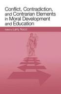 Conflict, Contradiction, And Contrarian Elements In Moral Development And Education edito da Taylor & Francis Ltd
