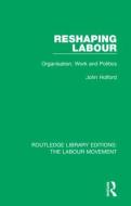 Reshaping Labour di John Holford edito da Taylor & Francis Ltd