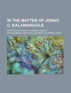 In The Matter Of Jonah C. Kalanianaole; di Paul Neumann edito da Rarebooksclub.com