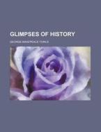 Glimpses Of History di George Makepeace Towle edito da General Books Llc