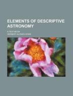 Elements of Descriptive Astronomy; A Text-Book di Howe, Herbert Alonzo Howe edito da Rarebooksclub.com