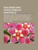 Buildings And Structures In Wakefield: W di Books Llc edito da Books LLC, Wiki Series