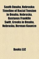 South Omaha, Nebraska: Timeline Of Racia di Books Llc edito da Books LLC, Wiki Series