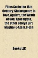Shakespeare In Love, Aguirre, The Wrath Of God, Apocalypto, The Other Boleyn Girl, Mughal-e-azam di Source Wikipedia edito da General Books Llc