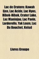 Lac De Crat Re: Kawah Ijen, Lac Acide, L di Livres Groupe edito da Books LLC, Wiki Series