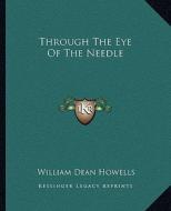 Through the Eye of the Needle di William Dean Howells edito da Kessinger Publishing