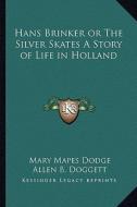 Hans Brinker or the Silver Skates a Story of Life in Holland di Mary Mapes Dodge edito da Kessinger Publishing