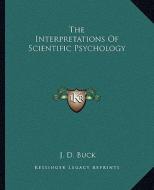 The Interpretations of Scientific Psychology di Jirah Dewey Buck edito da Kessinger Publishing