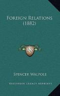 Foreign Relations (1882) di Spencer Walpole edito da Kessinger Publishing