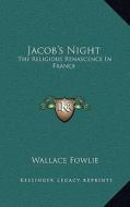 Jacob's Night: The Religious Renascence in France di Wallace Fowlie edito da Kessinger Publishing