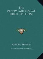 The Pretty Lady di Arnold Bennett edito da Kessinger Publishing